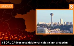 3 SORUDA-Moskova’daki terör saldırısının arka planı