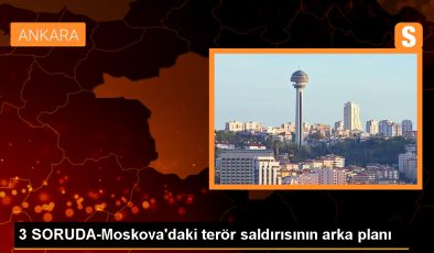 3 SORUDA-Moskova’daki terör saldırısının arka planı