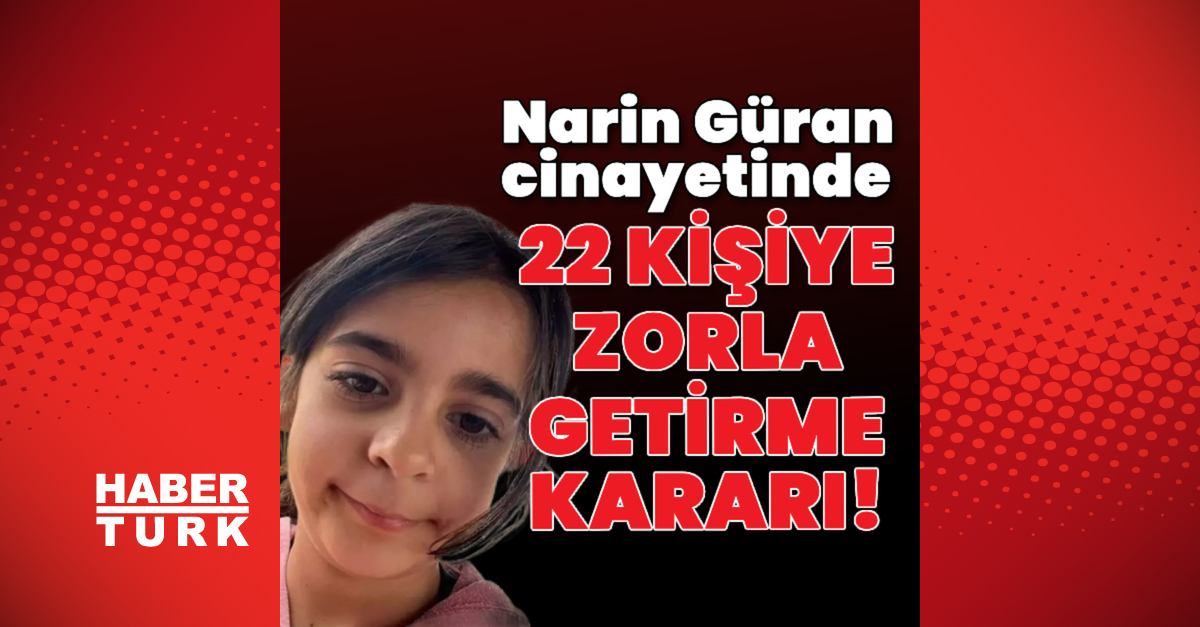 Narin cinayetinde 22 kişiye ‘zorla getirme’ kararı!