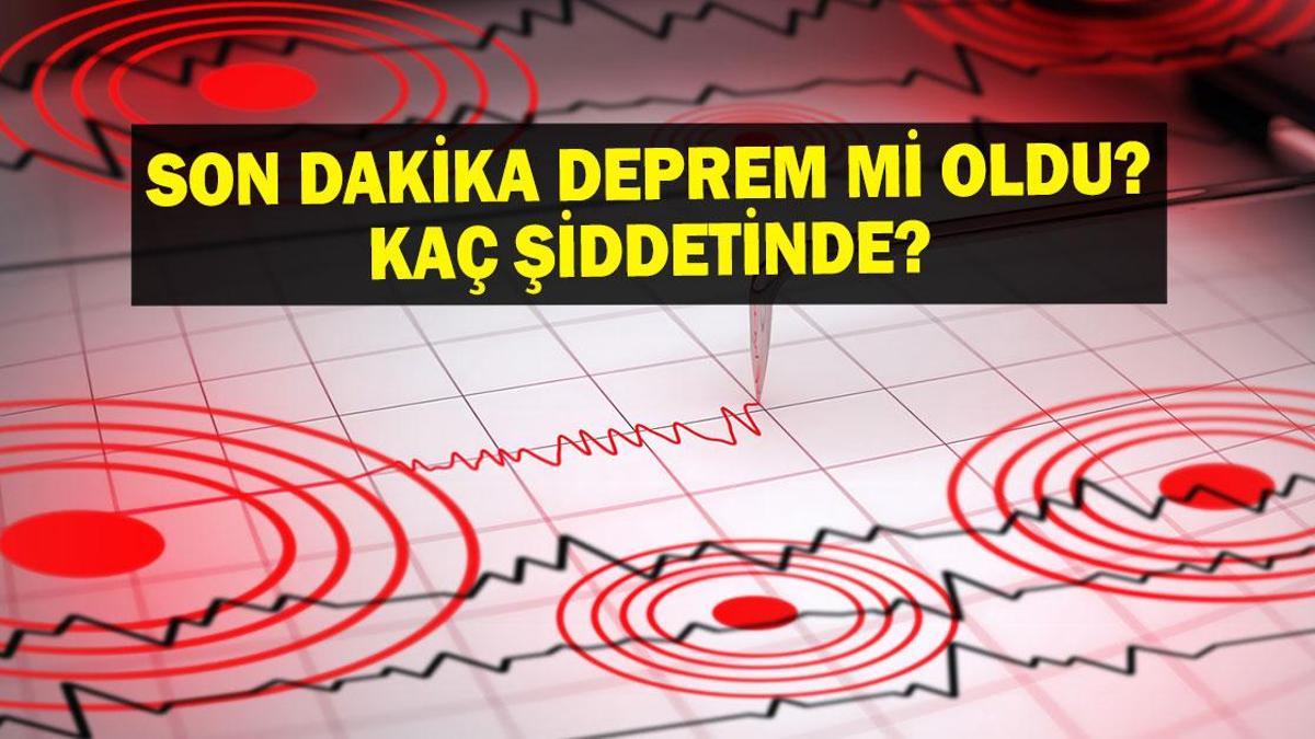 SON DAKİKA DEPREM: SON DAKİKA DEPREM Mİ OLDU? 3 Nisan deprem mi oldu, nerede, kaç şiddetinde? Kandilli Rasathanesi son depremler listesi!